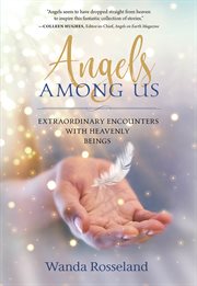 Angels Among Us : Extraordinary Encounters with Heavenly Beings cover image