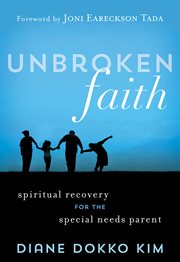 Unbroken Faith : Spiritual Recovery for the Special Needs Parent cover image