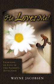 He Loves Me! : Learning to Live in the Father's Affection cover image
