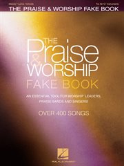 The praise & worship fake book (songbook). An Essential Tool for Worship Leaders, Praise Bands and Singers! cover image