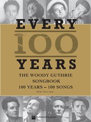 Every 100 years - the woody guthrie centennial songbook. 100 Years - 100 Songs cover image