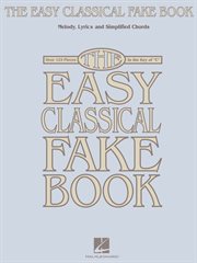 The easy classical fake book (songbook). Melody, Lyrics & Simplified Chords in the Key of "C" cover image