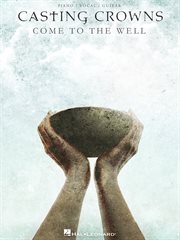 Casting crowns - come to the well (songbook) cover image