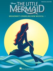 The little mermaid (songbook). Broadway's Sparkling New Musical cover image