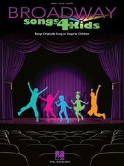Broadway songs for kids (songbook). Songs Originally Sung on Stage by Children cover image