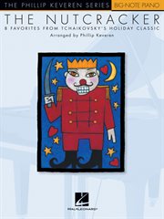 The nutcracker (songbook). Big-Note Piano The Phillip Keveren Series cover image