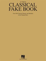 Classical fake book  (songbook). Over 850 Classical Themes and Melodies in the Original Keys cover image