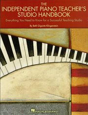 The independent piano teacher's studio handbook : everything you need to know for a successful teaching studio cover image