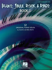 Blues, jazz, rock & rags - book 1 (songbook). 12 Original Piano Solos - Late Elementary Level cover image