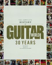 The complete history of Guitar World : 30 years of music, magic and six-string mayhem cover image