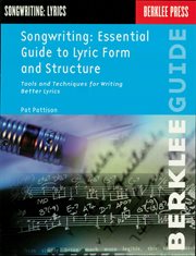 Songwriting: essential guide to lyric form and structure. Tools and Techniques for Writing Better Lyrics cover image