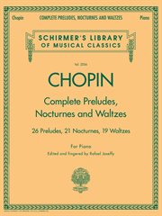 Complete preludes, nocturnes & waltzes. 26 Preludes, 21 Nocturnes, 19 Waltzes for Piano cover image