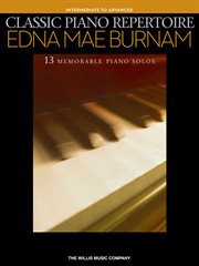 Classic piano repertoire - edna mae burnam (songbook). Intermediate to Advanced Level cover image