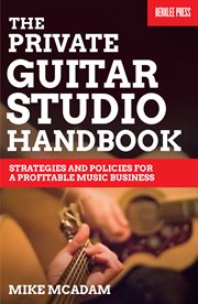 The private guitar studio handbook : strategies and policies for a profitable music business cover image