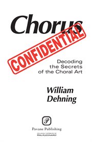 Chorus confidential : decoding the secrets of the choral art cover image