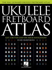 Ukulele fretboard atlas : get a better grip on neck navigation cover image