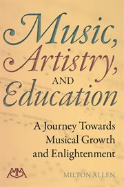 Music, artistry, and education : a journey towards musical growth and enlightenment cover image