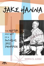Jake Hanna : the rhythm and wit of a swinging jazz drummer cover image