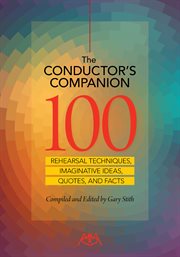 The conductor's companion : 100 rehearsal techniques, imaginative ideas, quotes and facts cover image