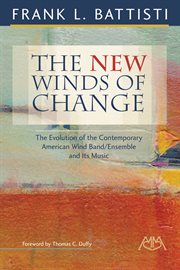 The new winds of change : the evolution of the contemporary American wind band/ensemble and its music cover image