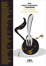 The voice teacher's cookbook. Creative Recipes for Teachers of Singing cover image
