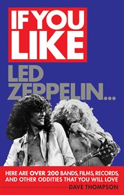 If you like led zeppelin…. Here Are Over 200 Bands, Films, Records, and Other Oddities That You Will Love cover image
