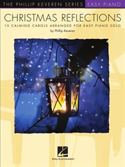 Christmas reflections: calming carols arranged for easy piano solo. The Phillip Keveren Series Early Intermediate Level Piano Solos cover image