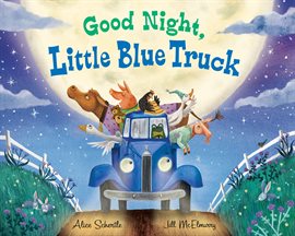 Good Night, Little Blue Truck by Alice Schertle
