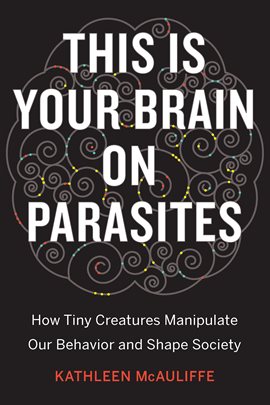 Cover image for This Is Your Brain on Parasites