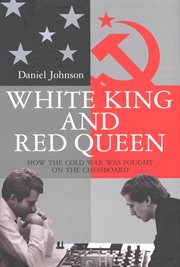 White king and red queen : how the Cold War was fought on the chessboard cover image