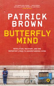 Butterfly mind revolution, recovery, and one reporter's road to understanding China cover image