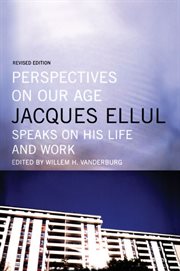 Perspectives on our age Jacques Ellul speaks on his life and work cover image