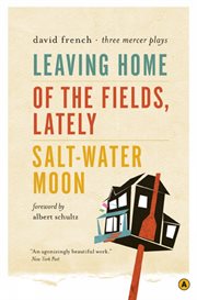 Leaving home of the fields, lately ; salt-water moon : three mercer plays cover image