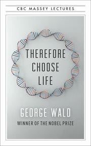 Therefore choose life : the found Massey lectures cover image
