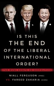 Is this the end of the liberal international order? : the Munk debate on geopolitics cover image