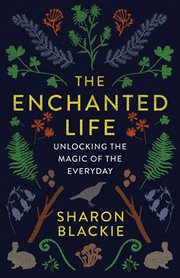ENCHANTED LIFE : unlocking the magic of the every day cover image