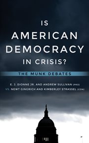 Is American democracy in crisis? : Dionne and Sullivan vs. Gingrich and Strassel cover image