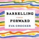 Barrelling forward : stories cover image