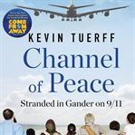Channel of peace : Stranded in Gander on 9/11 cover image