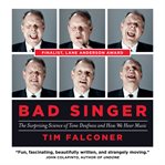 Bad singer : the surprising science of tone deafness and how we hear music cover image