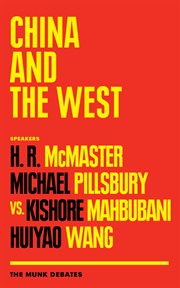 China and the West : McMaster and Pillsbury vs. Mahbubani and Wang : the Munk debates cover image