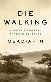 Die walking : a child's journey through genocide cover image