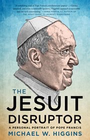 The Jesuit Disruptor : A Personal Portrait of Pope Francis cover image