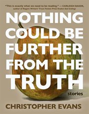 Nothing could be further from the truth : stories cover image