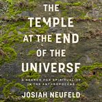 The Temple at the End of the Universe : A Search for Spirituality in the Anthropocene cover image