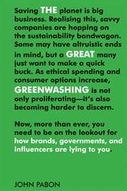 The Great Greenwashing : How Brands, Governments, and Influencers Are Lying to You cover image