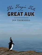The tragic tale of the great auk cover image