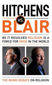 Hitchens vs. Blair be it resolved religion is a force for good in the world cover image