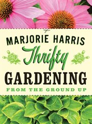 Thrifty gardening from the ground up cover image