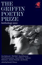 The 2012 Griffin Poetry Prize anthology : a selection of the shortlist cover image
